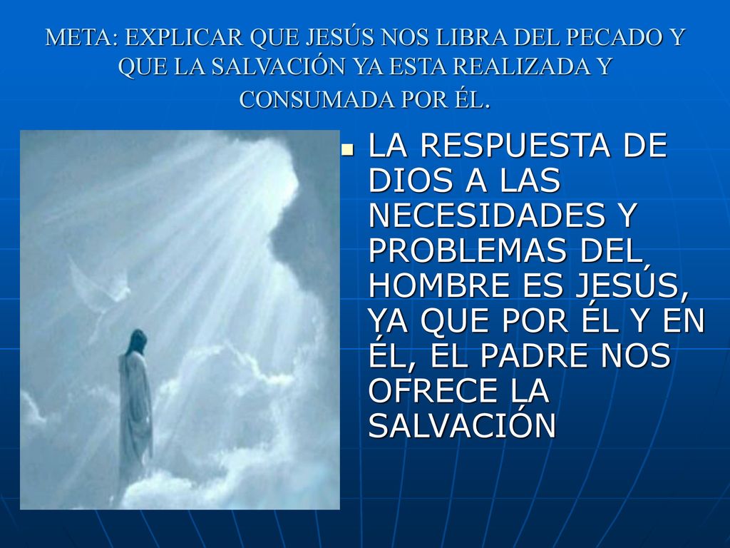 META: EXPLICAR QUE JESÚS NOS LIBRA DEL PECADO Y QUE LA SALVACIÓN YA ESTA REALIZADA Y CONSUMADA POR ÉL.