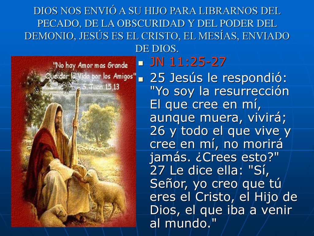 DIOS NOS ENVIÓ A SU HIJO PARA LIBRARNOS DEL PECADO, DE LA OBSCURIDAD Y DEL PODER DEL DEMONIO, JESÚS ES EL CRISTO, EL MESÍAS, ENVIADO DE DIOS.
