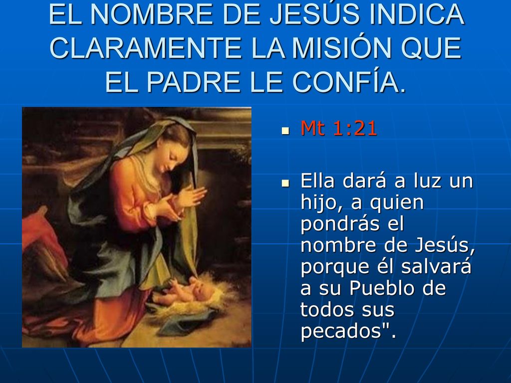 EL NOMBRE DE JESÚS INDICA CLARAMENTE LA MISIÓN QUE EL PADRE LE CONFÍA.
