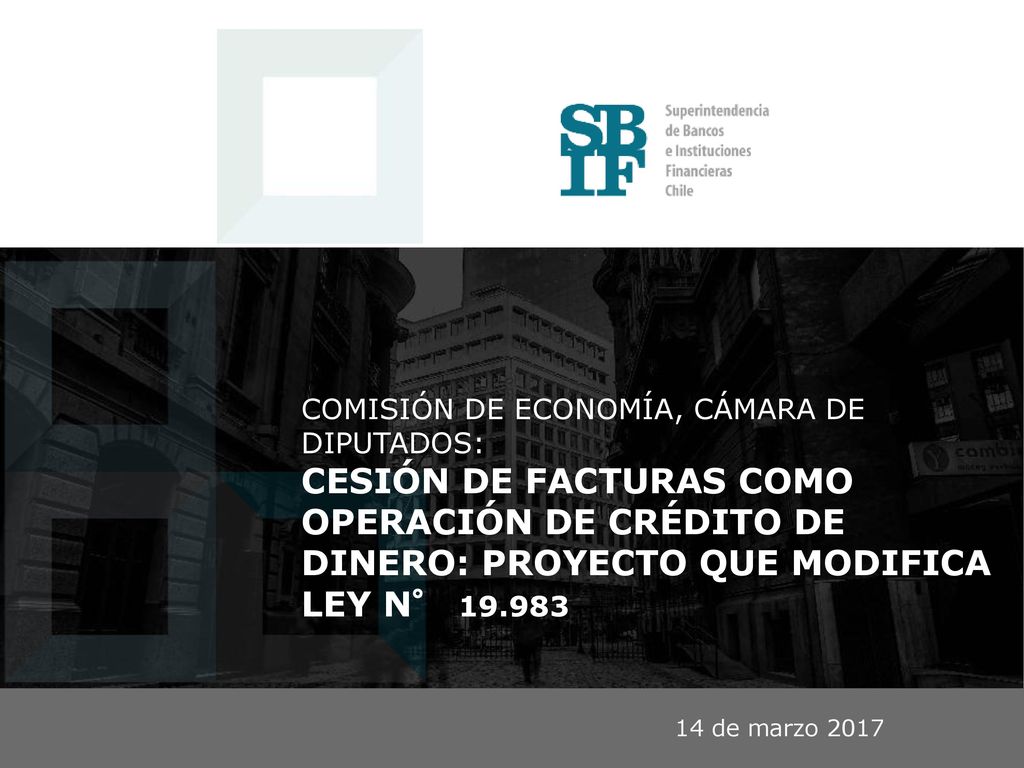 COMISIÓN DE ECONOMÍA, CÁMARA DE DIPUTADOS: CESIÓN DE FACTURAS COMO OPERACIÓN DE CRÉDITO DE DINERO: PROYECTO QUE MODIFICA LEY N°