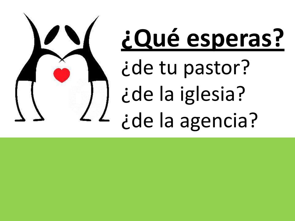 ¿Qué esperas ¿de tu pastor ¿de la iglesia ¿de la agencia