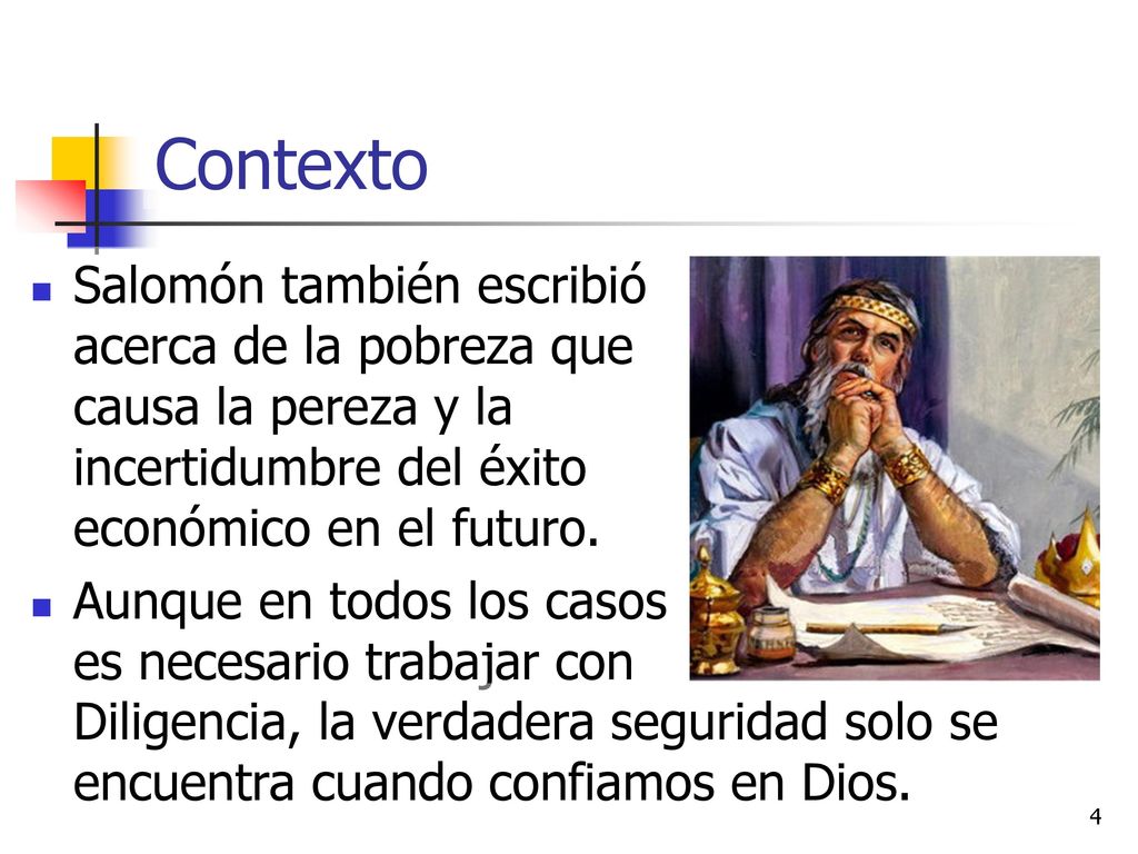 Contexto Salomón también escribió acerca de la pobreza que causa la pereza y la incertidumbre del éxito económico en el futuro.