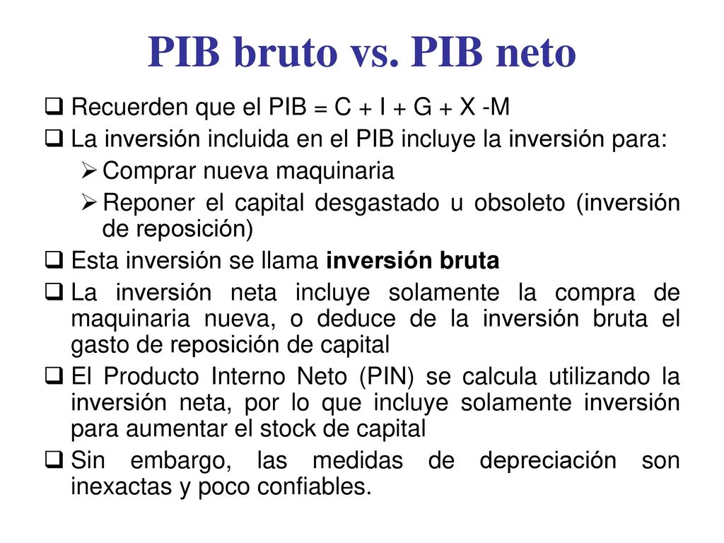 PIB bruto vs. PIB neto Recuerden que el PIB = C + I + G + X -M