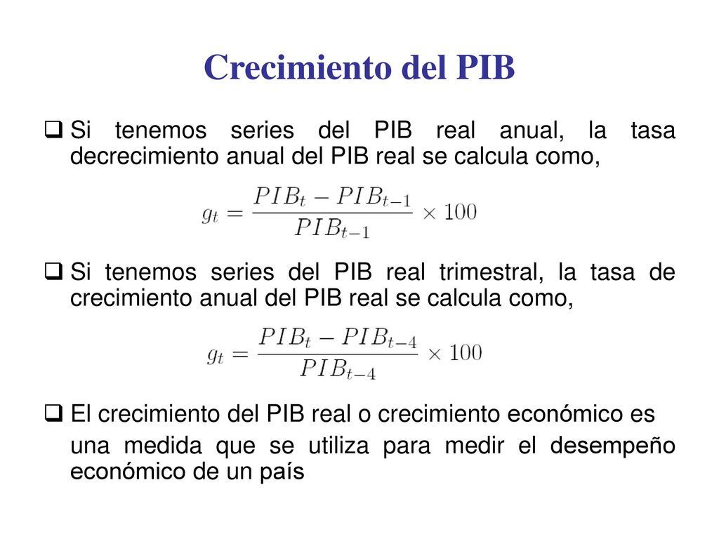 Crecimiento del PIB Si tenemos series del PIB real anual, la tasa decrecimiento anual del PIB real se calcula como,