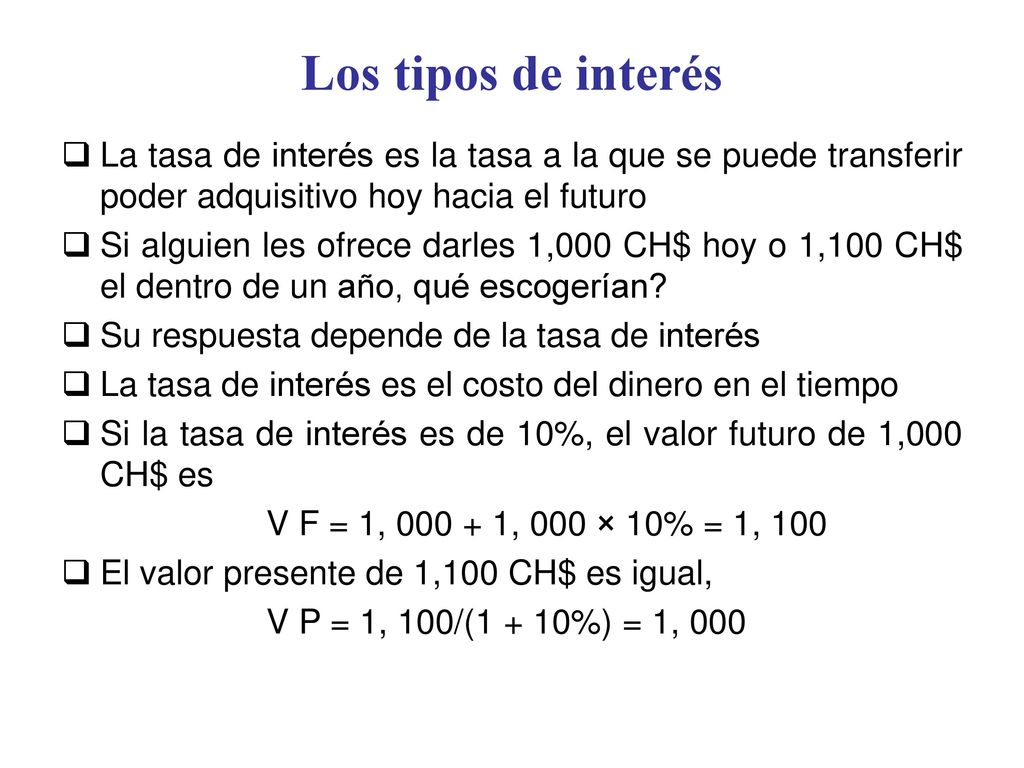 Los tipos de interés La tasa de interés es la tasa a la que se puede transferir poder adquisitivo hoy hacia el futuro.