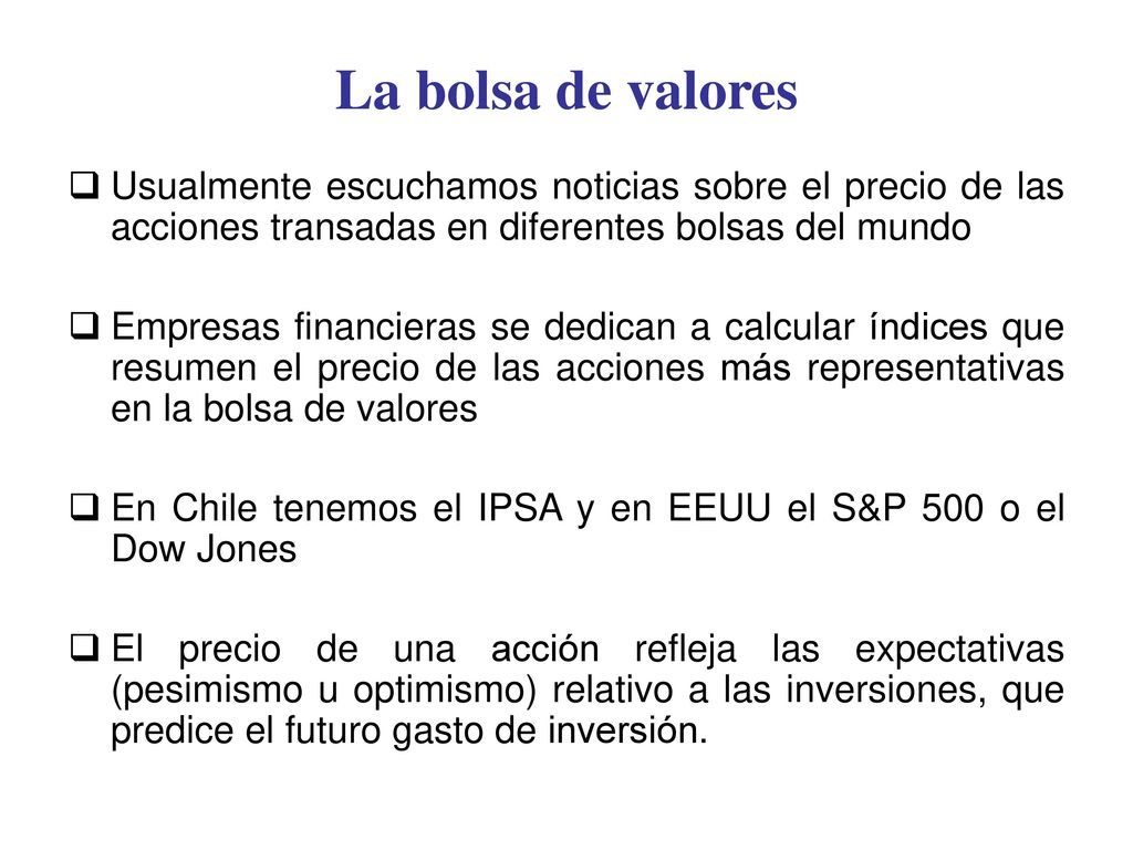 La bolsa de valores Usualmente escuchamos noticias sobre el precio de las acciones transadas en diferentes bolsas del mundo.