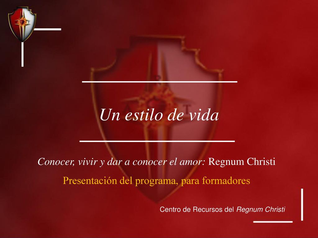 Un estilo de vida Conocer, vivir y dar a conocer el amor: Regnum Christi. Presentación del programa, para formadores.