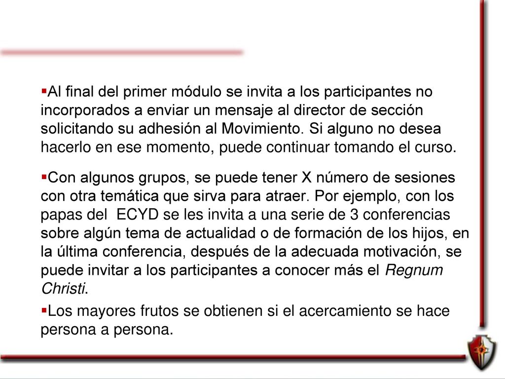 Al final del primer módulo se invita a los participantes no incorporados a enviar un mensaje al director de sección solicitando su adhesión al Movimiento. Si alguno no desea hacerlo en ese momento, puede continuar tomando el curso.