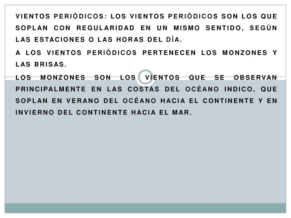 Vientos Periódicos: Los Vientos Periódicos Son Los Que Soplan Con Regularidad En Un Mismo Sentido, Según Las Estaciones O Las Horas Del Día.