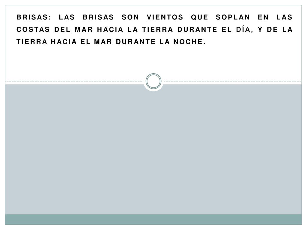 Brisas: Las Brisas Son Vientos Que Soplan En Las Costas Del Mar Hacia La Tierra Durante El Día, Y De La Tierra Hacia El Mar Durante La Noche.
