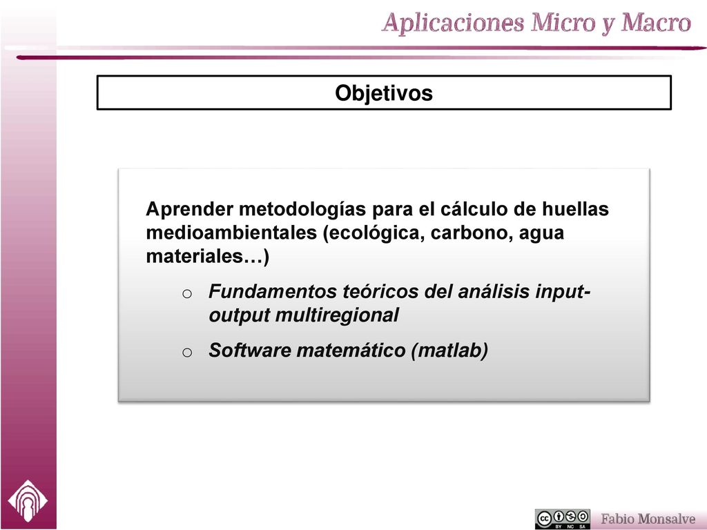 Objetivos Aprender metodologías para el cálculo de huellas medioambientales (ecológica, carbono, agua materiales…)