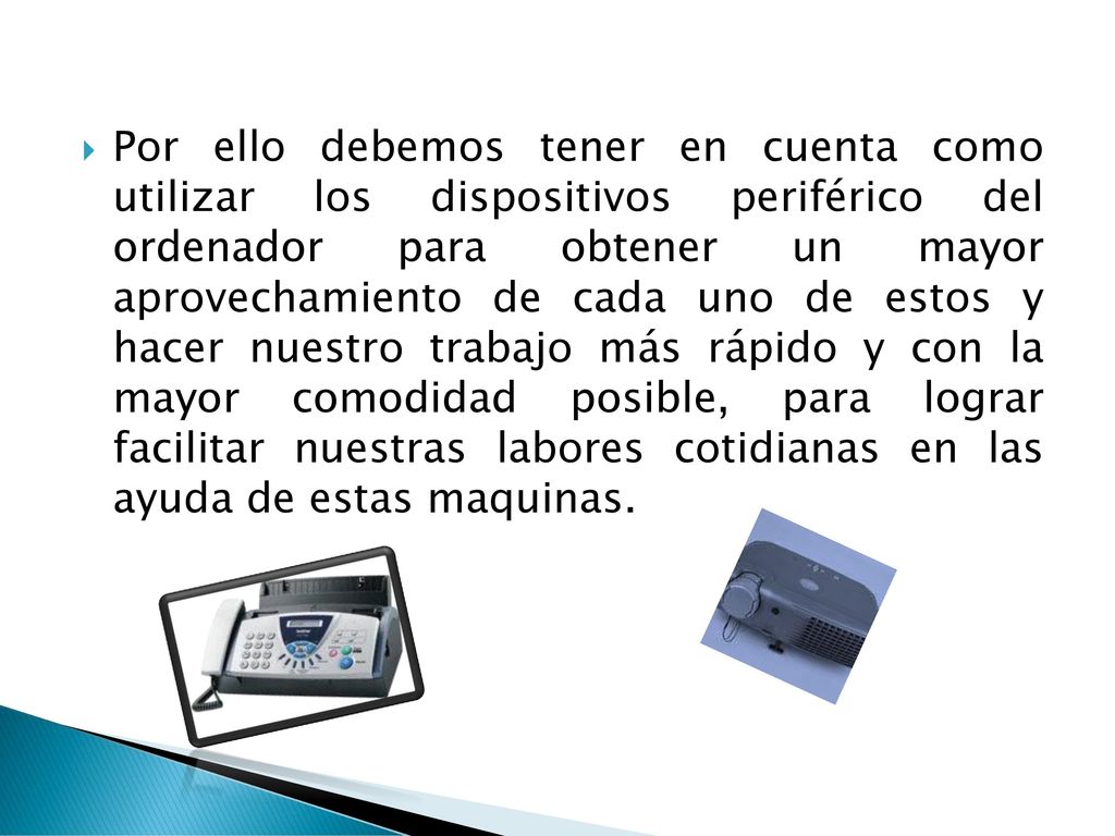 Por ello debemos tener en cuenta como utilizar los dispositivos periférico del ordenador para obtener un mayor aprovechamiento de cada uno de estos y hacer nuestro trabajo más rápido y con la mayor comodidad posible, para lograr facilitar nuestras labores cotidianas en las ayuda de estas maquinas.