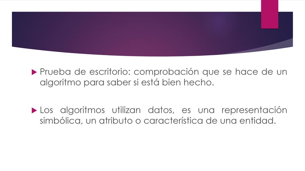 Prueba de escritorio: comprobación que se hace de un algoritmo para saber si está bien hecho.