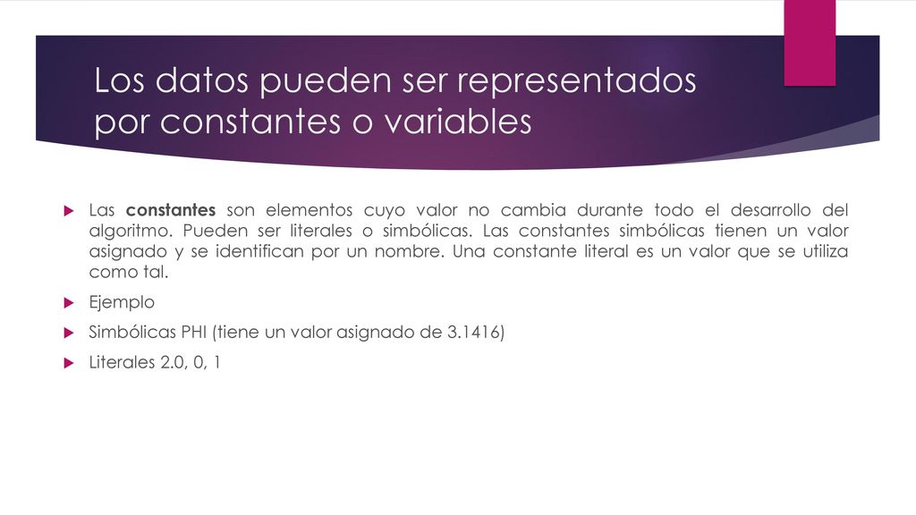 Los datos pueden ser representados por constantes o variables