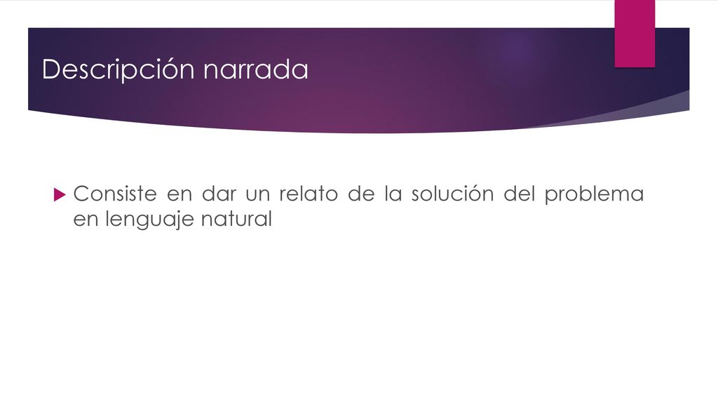 Descripción narrada Consiste en dar un relato de la solución del problema en lenguaje natural