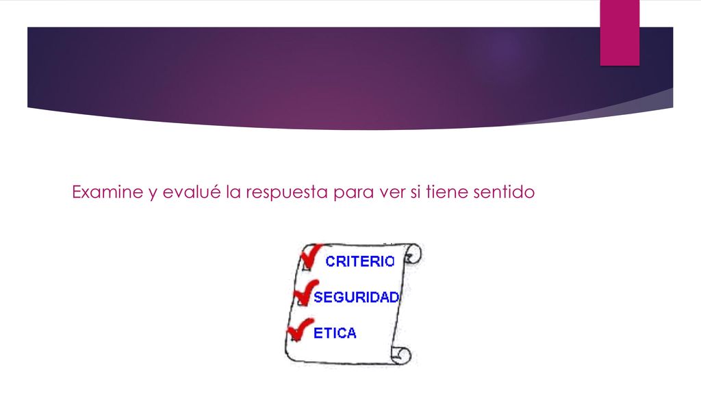 Examine y evalué la respuesta para ver si tiene sentido