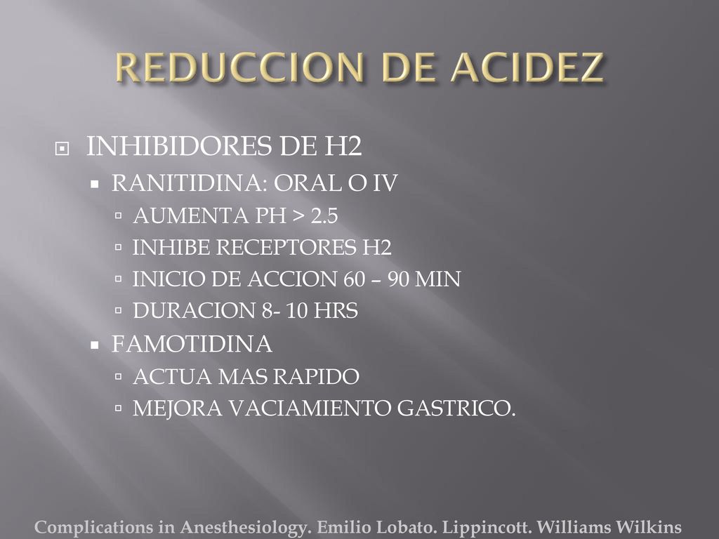 REDUCCION DE ACIDEZ INHIBIDORES DE H2 RANITIDINA: ORAL O IV FAMOTIDINA