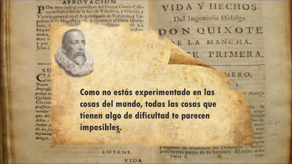 Como no estás experimentado en las cosas del mundo, todas las cosas que tienen algo de dificultad te parecen imposibles.