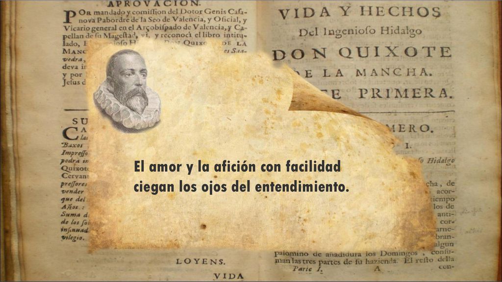 El amor y la afición con facilidad ciegan los ojos del entendimiento.