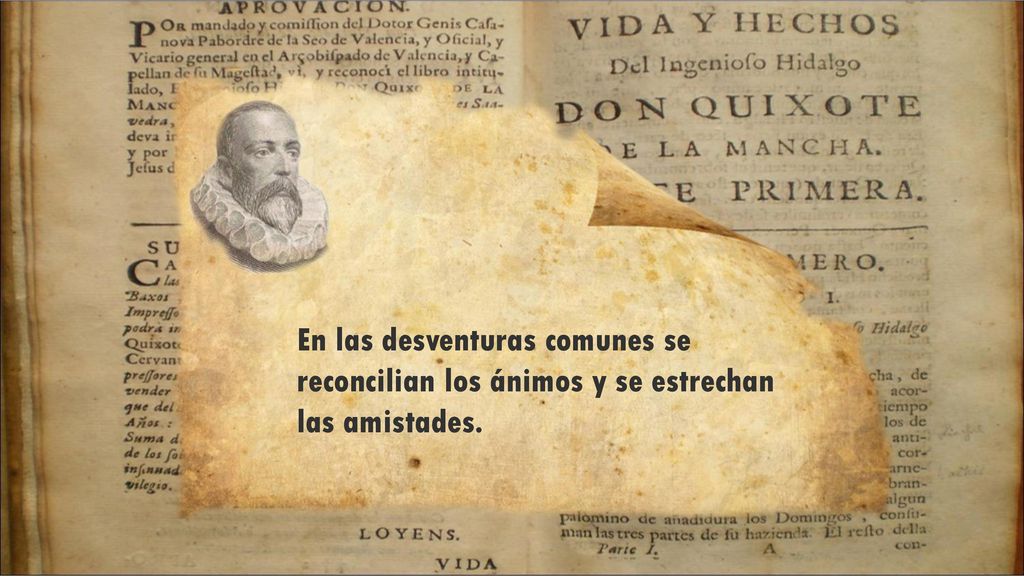 En las desventuras comunes se reconcilian los ánimos y se estrechan las amistades.