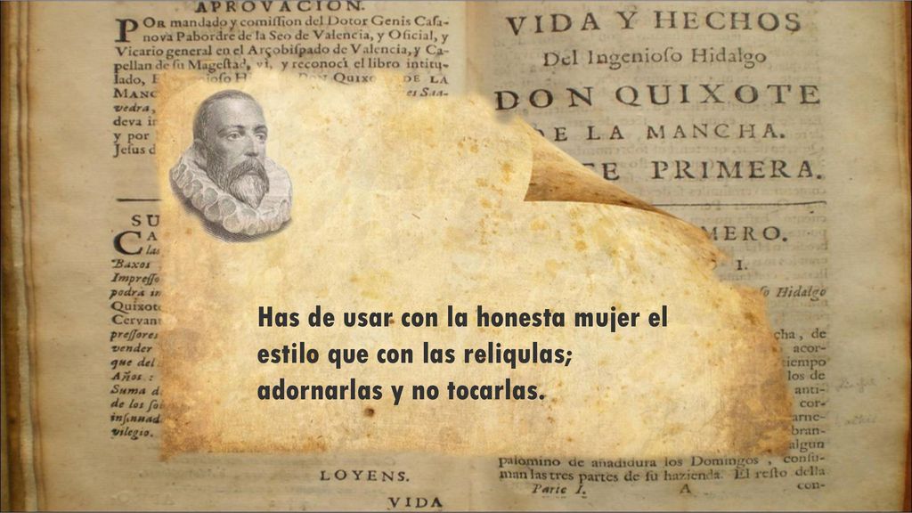 Has de usar con la honesta mujer el estilo que con las reliqulas; adornarlas y no tocarlas.