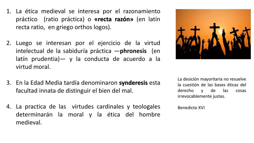 La ética medieval se interesa por el razonamiento práctico (ratio práctica) o «recta razón» (en latín recta ratio, en griego orthos logos).