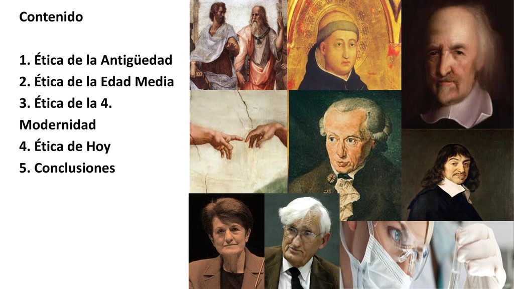 Contenido 1. Ética de la Antigüedad. 2. Ética de la Edad Media. 3. Ética de la 4. Modernidad. 4. Ética de Hoy.