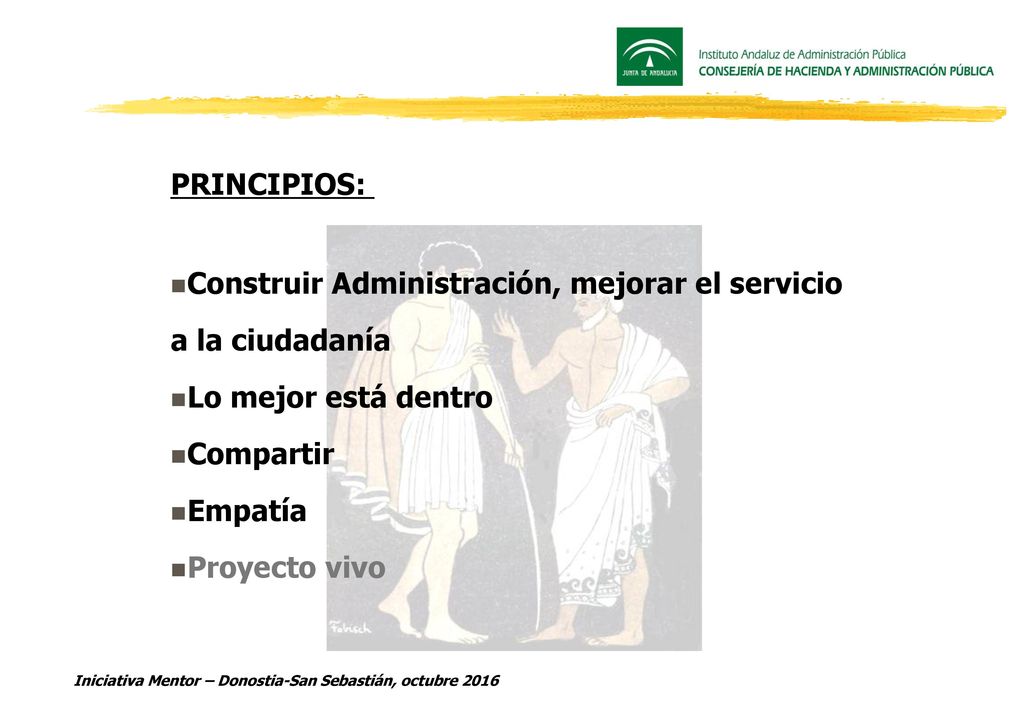 PRINCIPIOS: Construir Administración, mejorar el servicio. a la ciudadanía. Lo mejor está dentro.