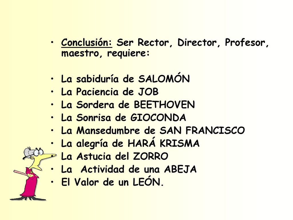 Conclusión: Ser Rector, Director, Profesor, maestro, requiere: