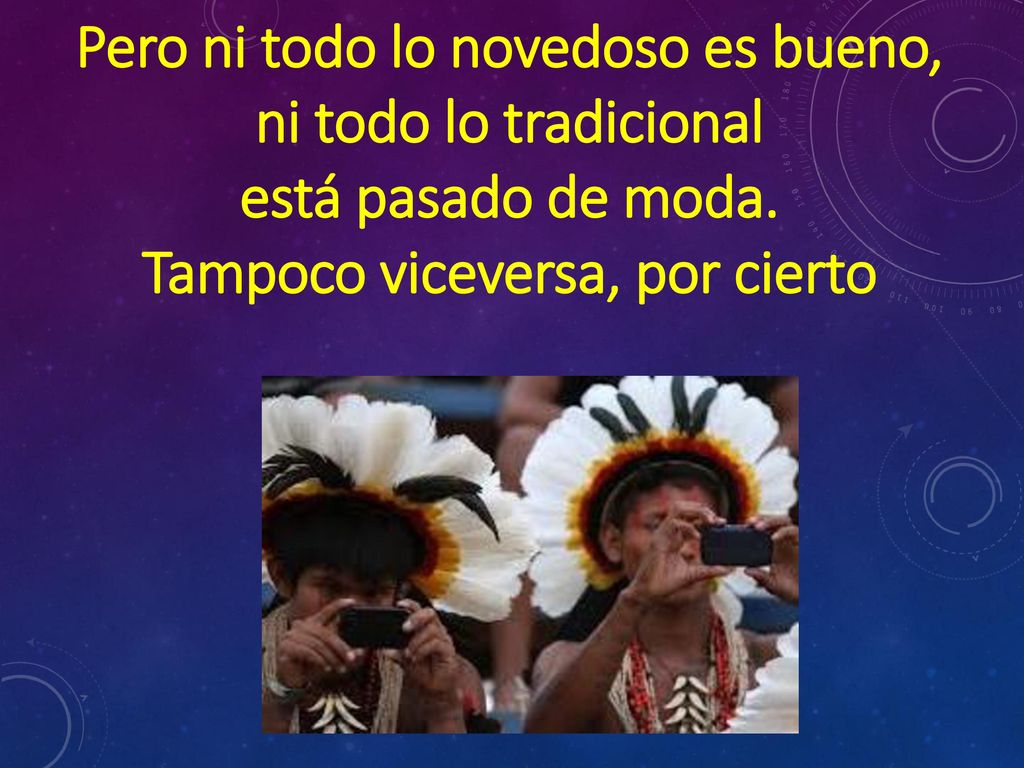 Pero ni todo lo novedoso es bueno, Tampoco viceversa, por cierto