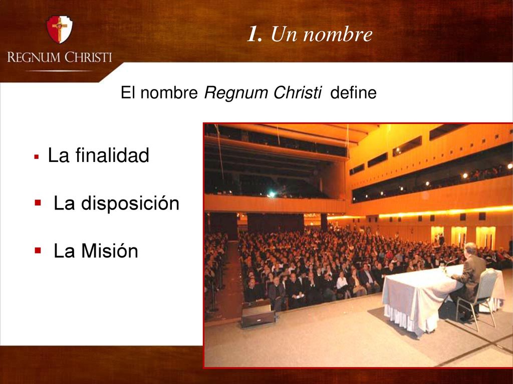 1. Un nombre La disposición La Misión El nombre Regnum Christi define