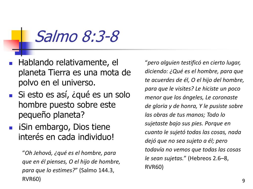 Salmo 8:3-8 Hablando relativamente, el planeta Tierra es una mota de polvo en el universo.