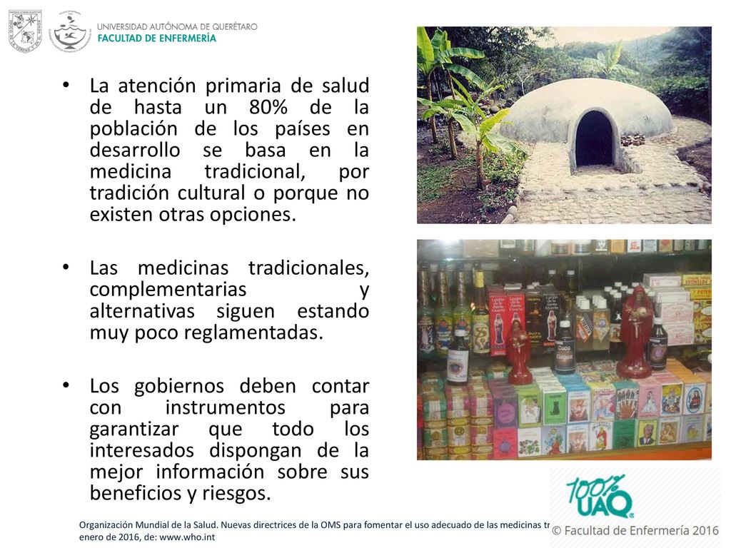 La atención primaria de salud de hasta un 80% de la población de los países en desarrollo se basa en la medicina tradicional, por tradición cultural o porque no existen otras opciones.