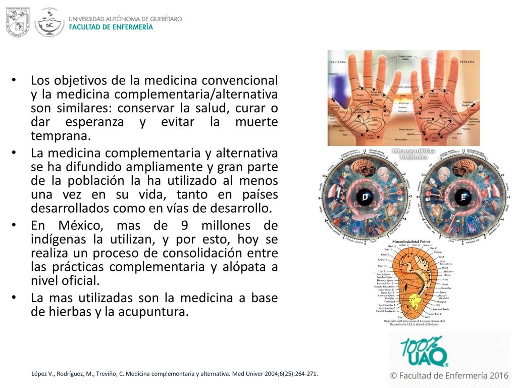 La mas utilizadas son la medicina a base de hierbas y la acupuntura.