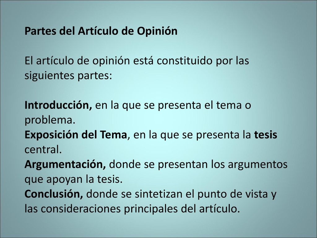 Partes del Artículo de Opinión El artículo de opinión está constituido por las siguientes partes: Introducción, en la que se presenta el tema o problema.