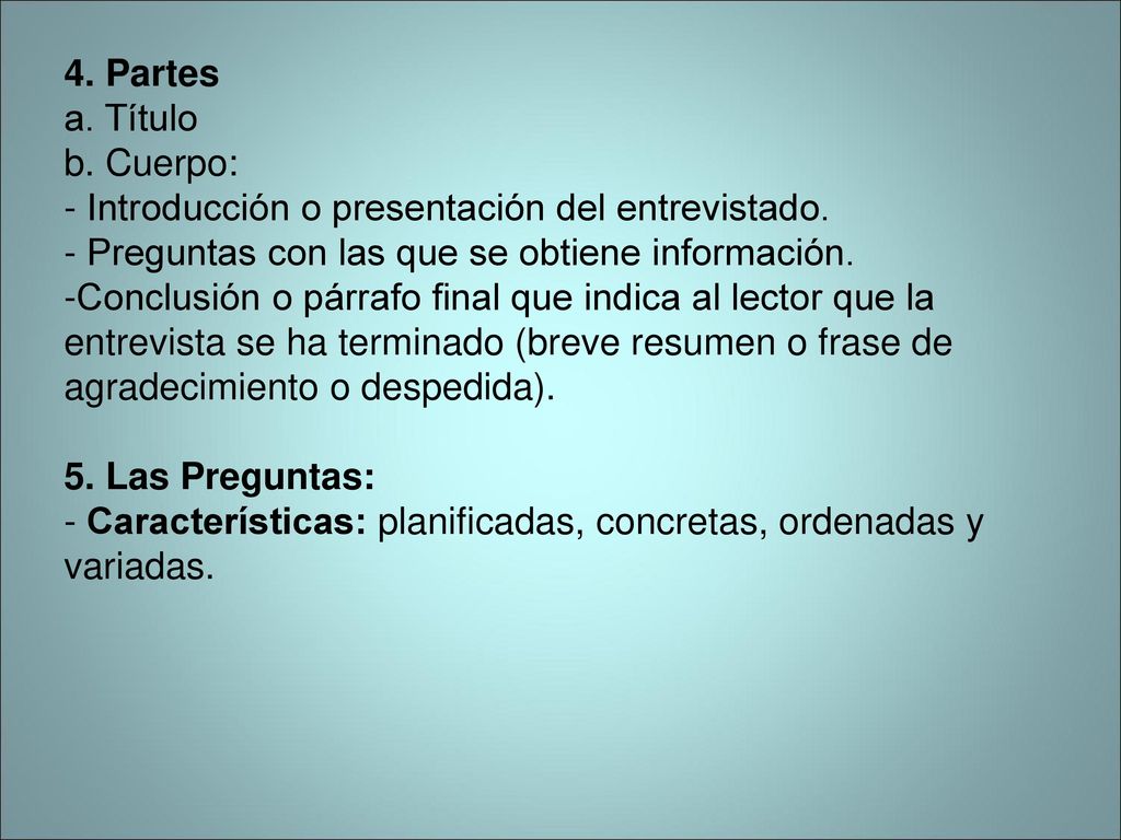 4. Partes a. Título. b. Cuerpo: - Introducción o presentación del entrevistado. - Preguntas con las que se obtiene información.