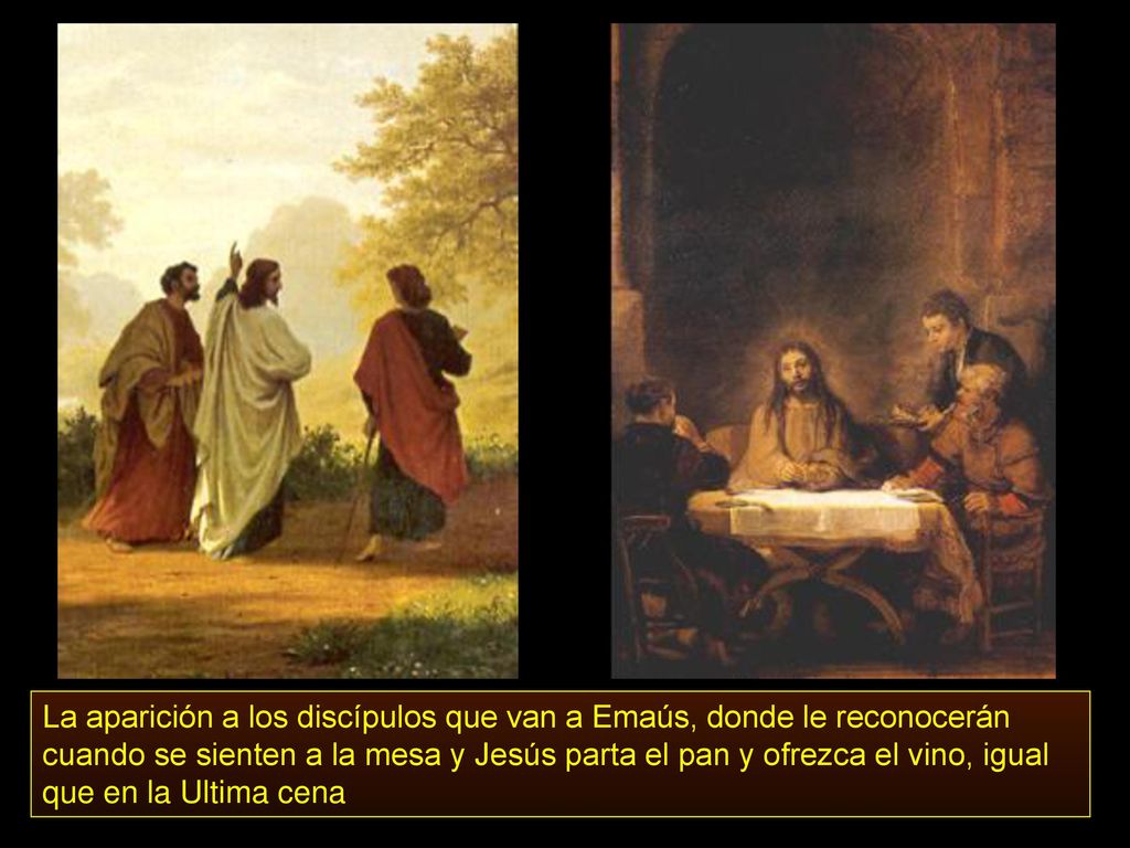 La aparición a los discípulos que van a Emaús, donde le reconocerán cuando se sienten a la mesa y Jesús parta el pan y ofrezca el vino, igual que en la Ultima cena