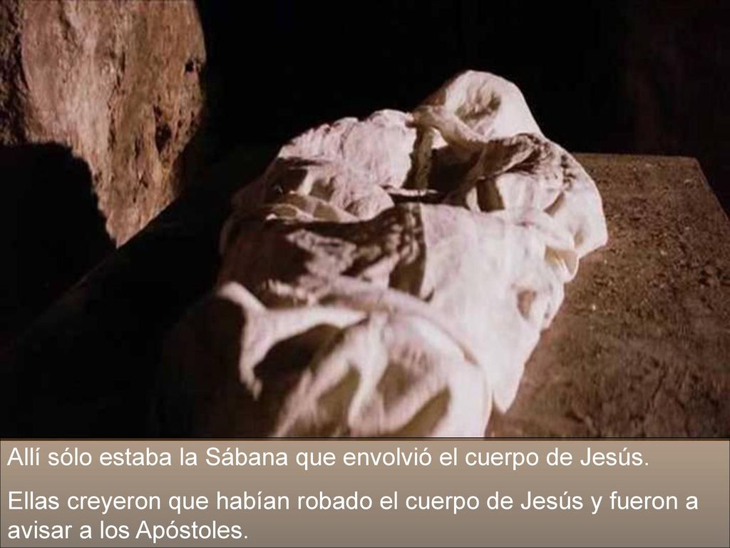 Allí sólo estaba la Sábana que envolvió el cuerpo de Jesús.