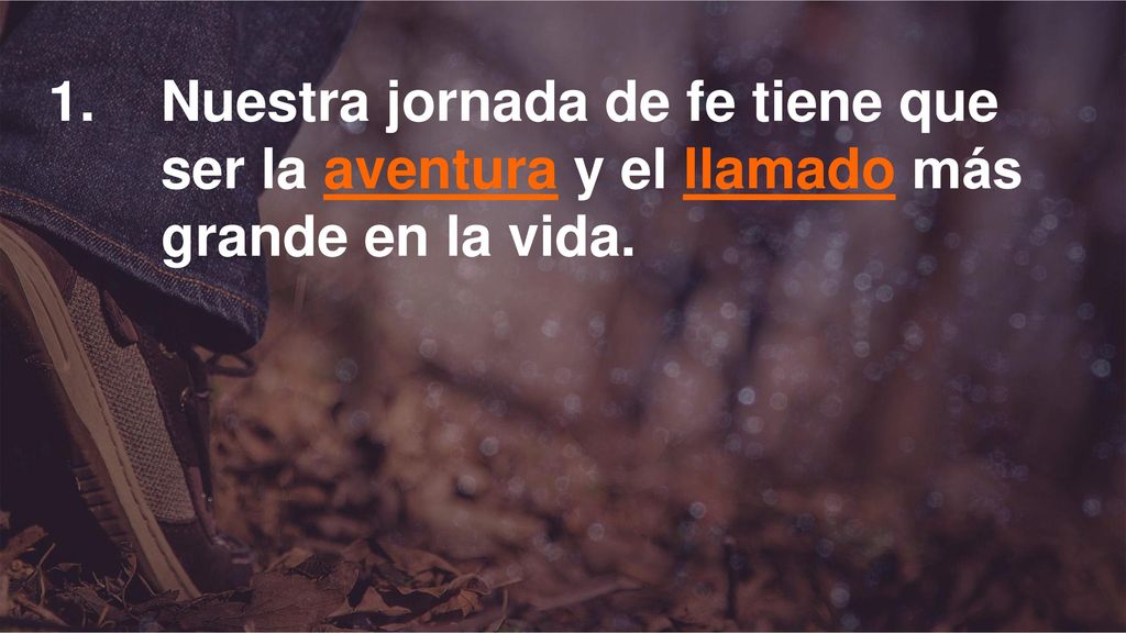 1. Nuestra jornada de fe tiene que. ser la aventura y el llamado más
