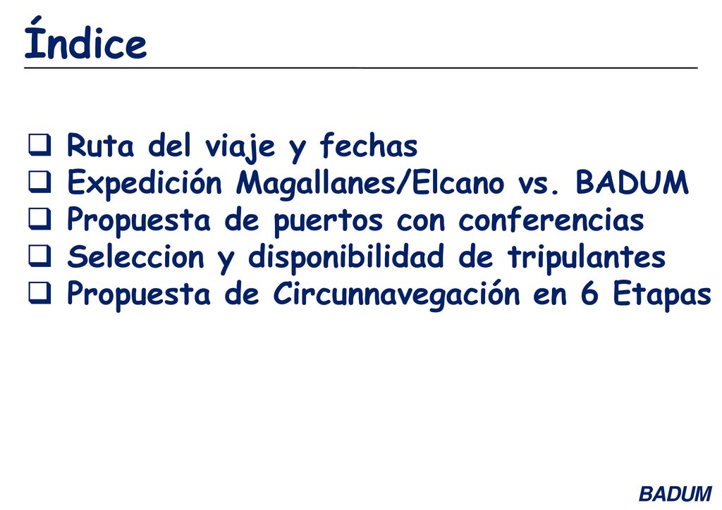 Índice Ruta del viaje y fechas Expedición Magallanes/Elcano vs. BADUM
