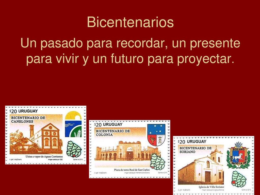 Bicentenarios Un pasado para recordar, un presente para vivir y un futuro para proyectar.