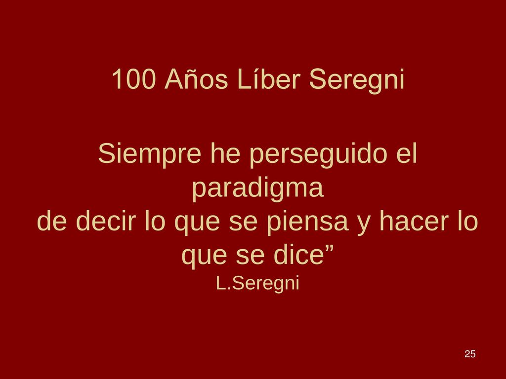 100 Años Líber Seregni Siempre he perseguido el paradigma de decir lo que se piensa y hacer lo que se dice L.Seregni