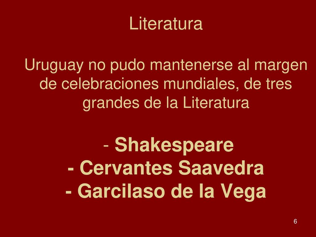 Literatura Uruguay no pudo mantenerse al margen de celebraciones mundiales, de tres grandes de la Literatura - Shakespeare - Cervantes Saavedra - Garcilaso de la Vega