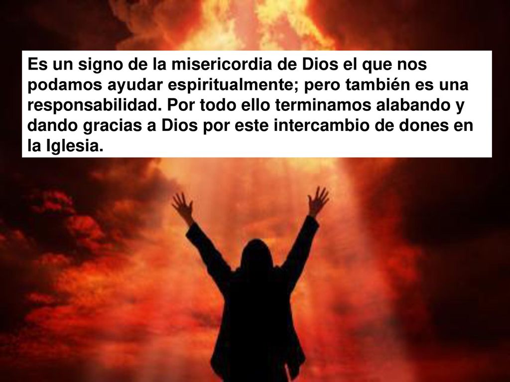 Es un signo de la misericordia de Dios el que nos podamos ayudar espiritualmente; pero también es una responsabilidad.