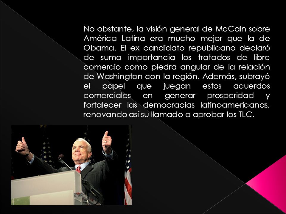 No obstante, la visión general de McCain sobre América Latina era mucho mejor que la de Obama.