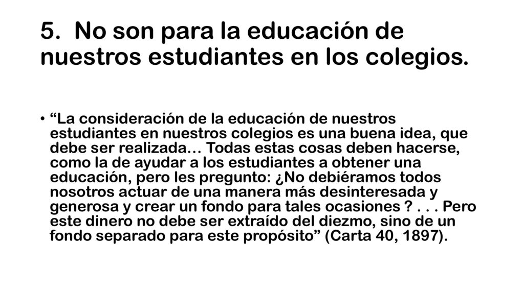 5. No son para la educación de nuestros estudiantes en los colegios.