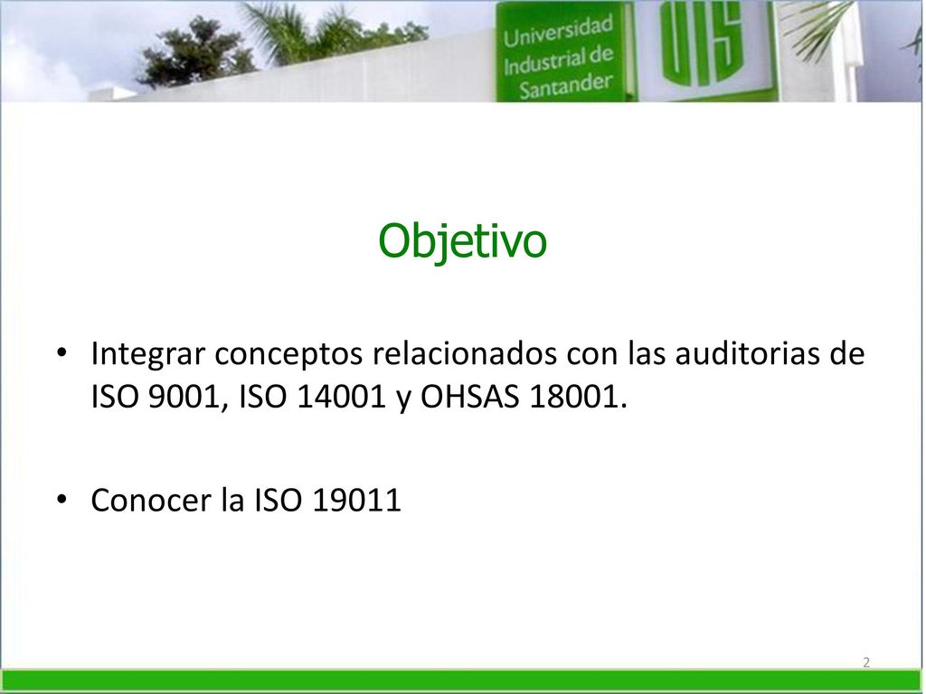 Objetivo Integrar conceptos relacionados con las auditorias de ISO 9001, ISO y OHSAS