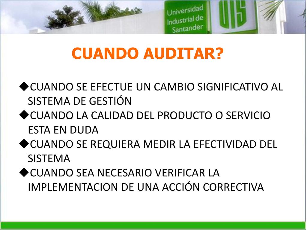 CUANDO AUDITAR CUANDO SE EFECTUE UN CAMBIO SIGNIFICATIVO AL SISTEMA DE GESTIÓN. CUANDO LA CALIDAD DEL PRODUCTO O SERVICIO ESTA EN DUDA.