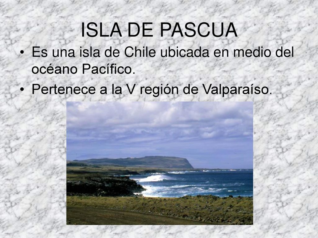 ISLA DE PASCUA Es una isla de Chile ubicada en medio del océano Pacífico.