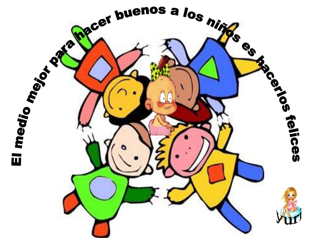 El medio mejor para hacer buenos a los niños es hacerlos felices